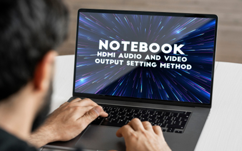 Notebook Hdmi Audio and Video Output Setting Method